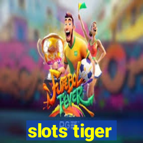 slots tiger