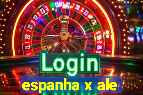 espanha x ale