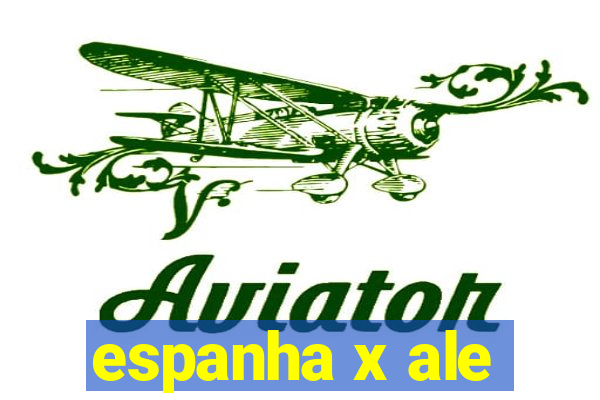 espanha x ale