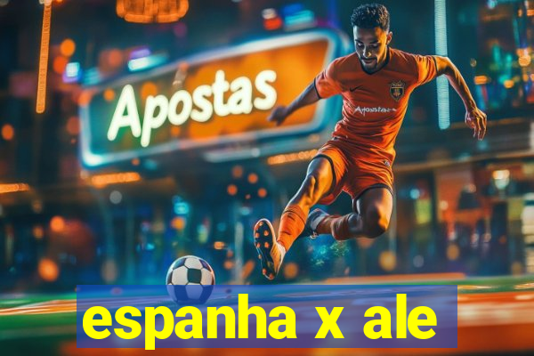 espanha x ale