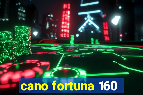 cano fortuna 160