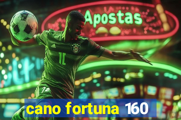 cano fortuna 160