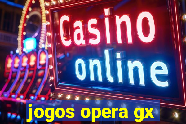 jogos opera gx