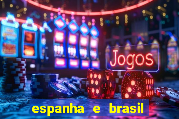 espanha e brasil ao vivo