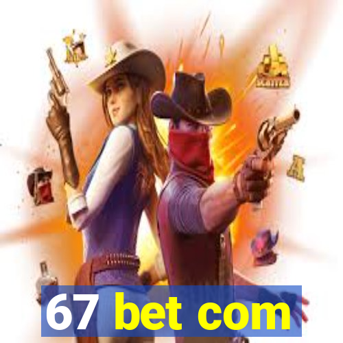 67 bet com