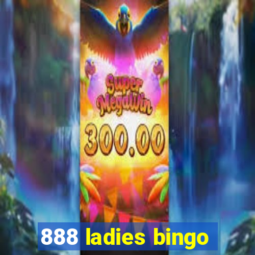 888 ladies bingo