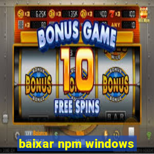 baixar npm windows