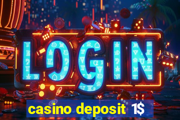 casino deposit 1$