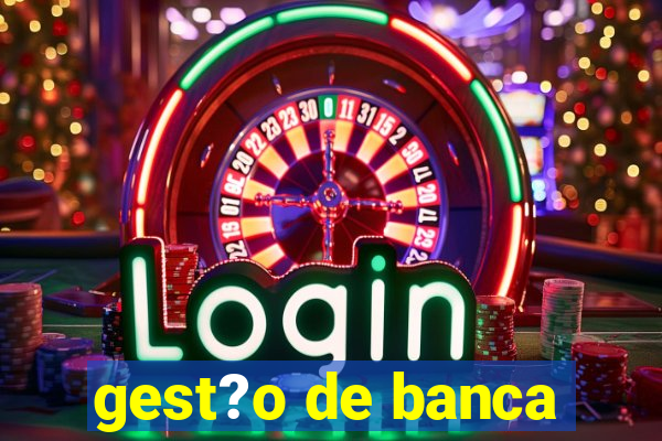 gest?o de banca