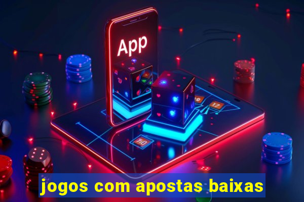 jogos com apostas baixas