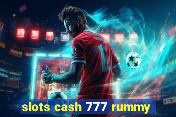 slots cash 777 rummy