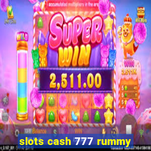 slots cash 777 rummy