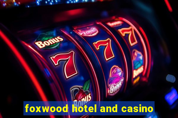 foxwood hotel and casino