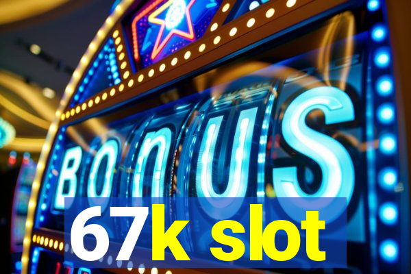 67k slot