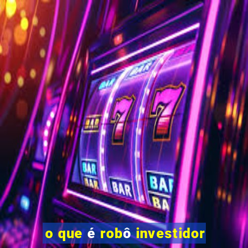 o que é robô investidor