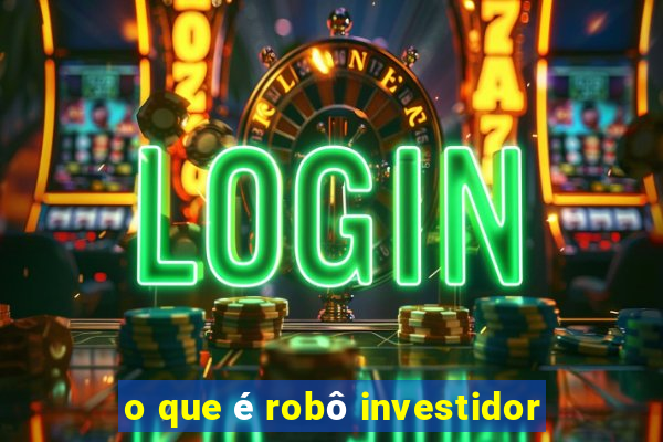 o que é robô investidor