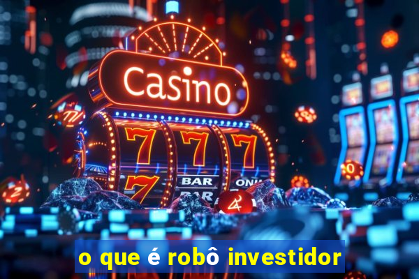 o que é robô investidor