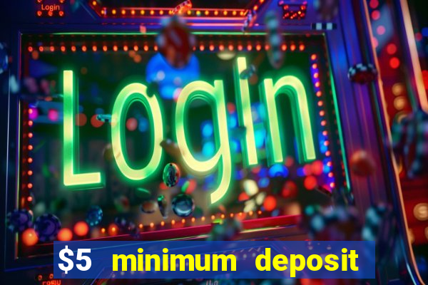 $5 minimum deposit casino australia 2017