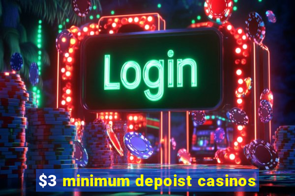 $3 minimum depoist casinos