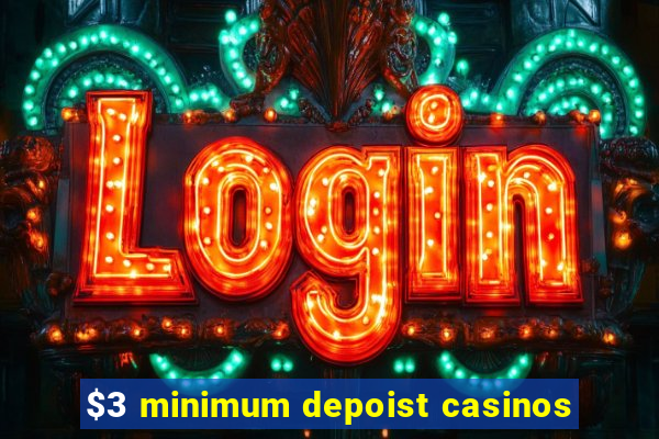 $3 minimum depoist casinos