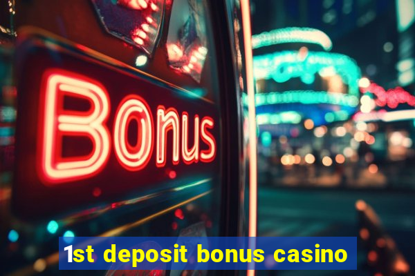 1st deposit bonus casino