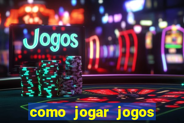 como jogar jogos de azar