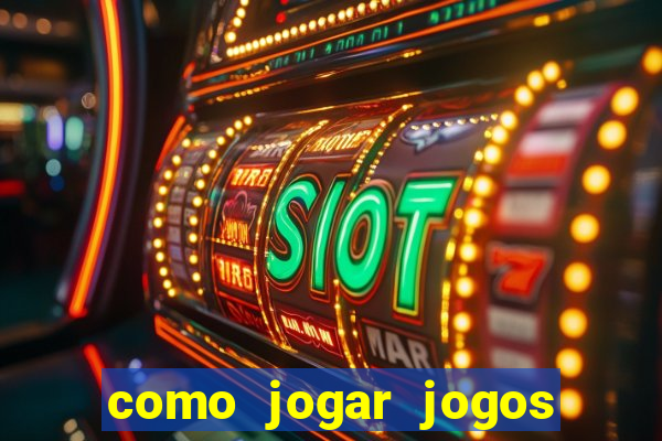 como jogar jogos de azar