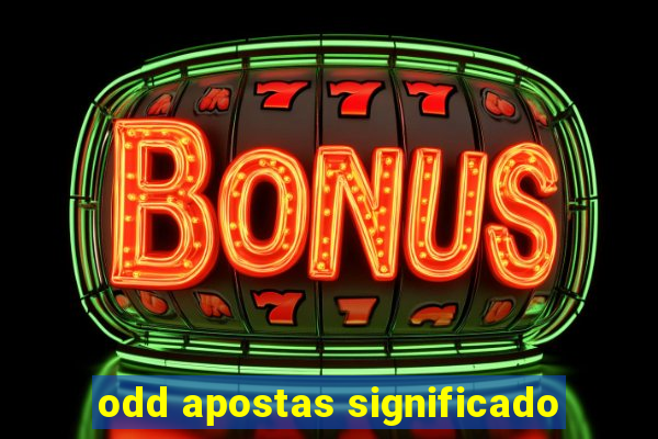 odd apostas significado