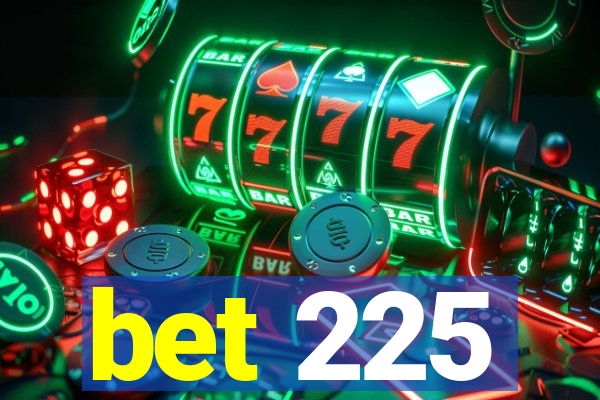 bet 225