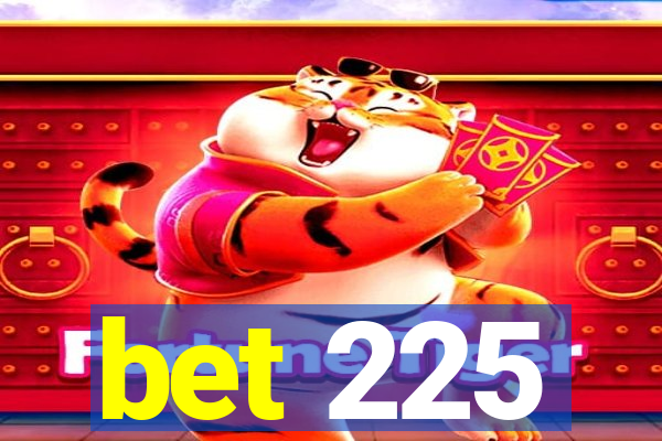 bet 225