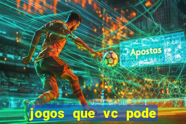 jogos que vc pode ganhar dinheiro