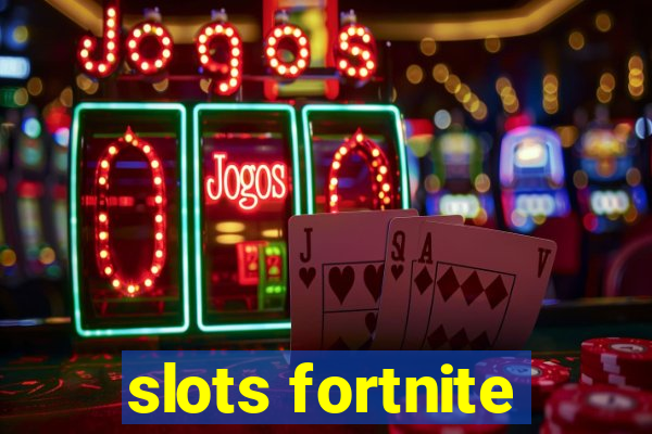 slots fortnite