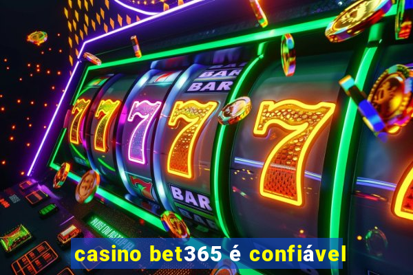 casino bet365 é confiável