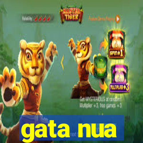 gata nua