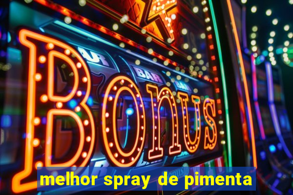 melhor spray de pimenta