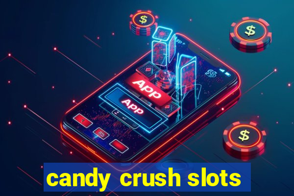 candy crush slots