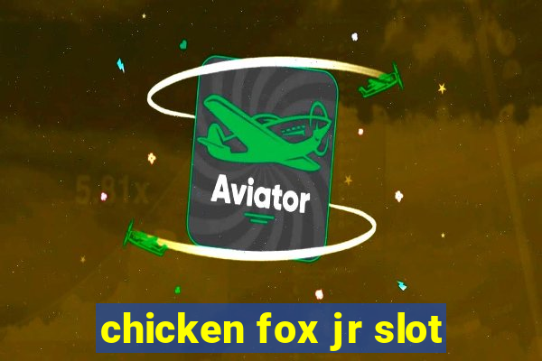 chicken fox jr slot