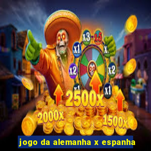 jogo da alemanha x espanha