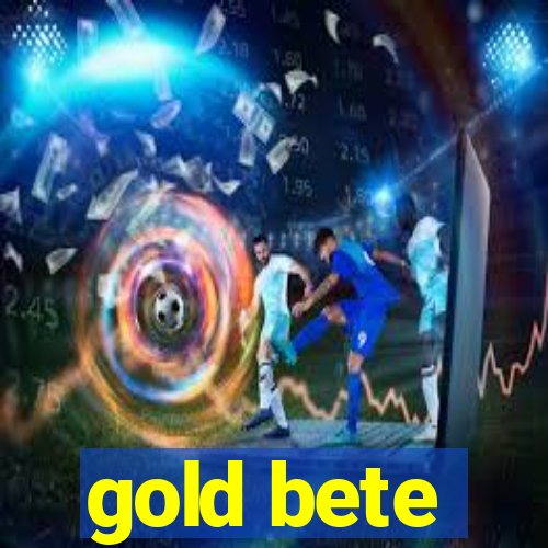 gold bete