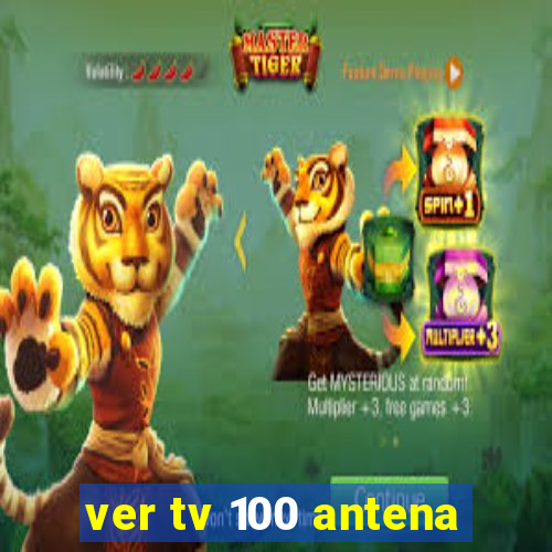 ver tv 100 antena