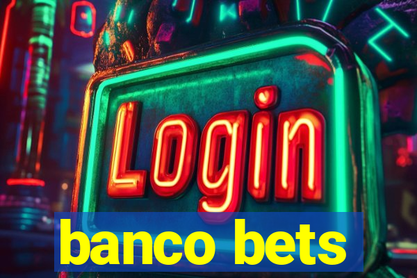 banco bets