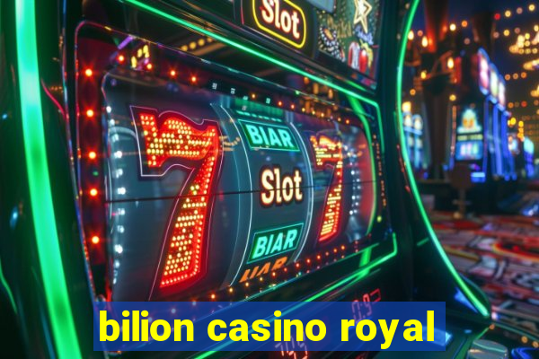 bilion casino royal