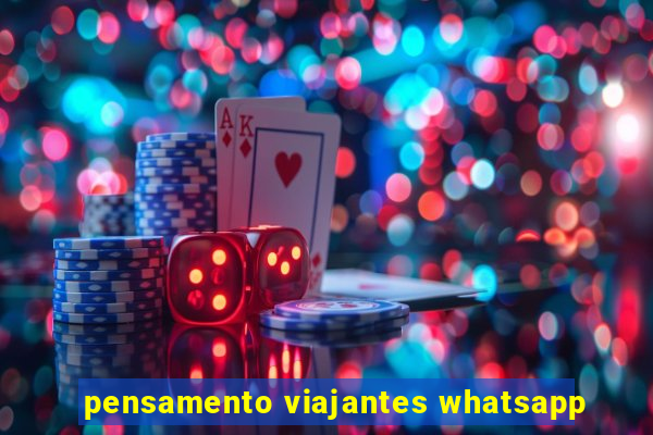 pensamento viajantes whatsapp