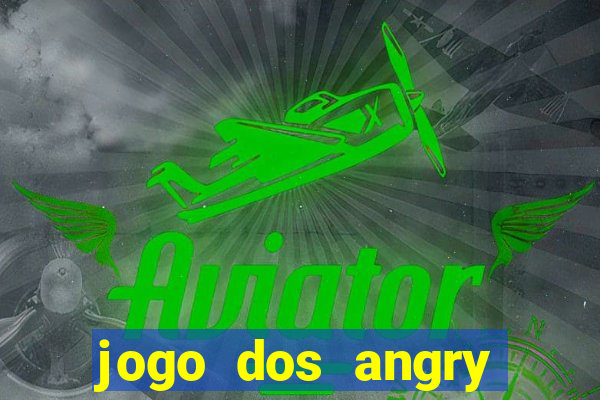 jogo dos angry birds rio