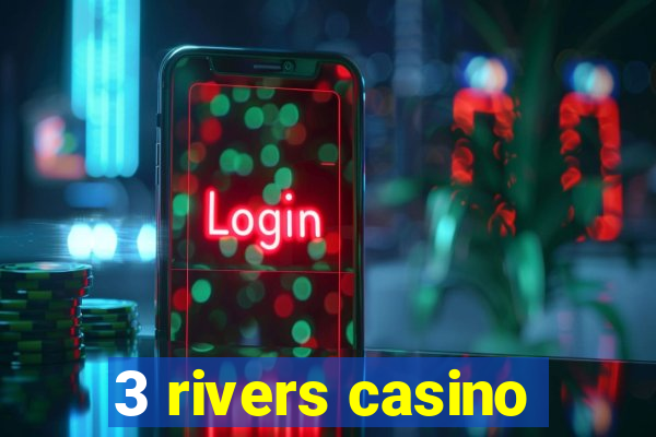 3 rivers casino