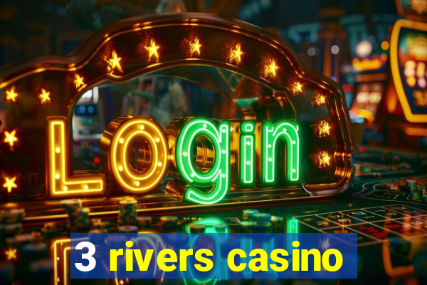 3 rivers casino