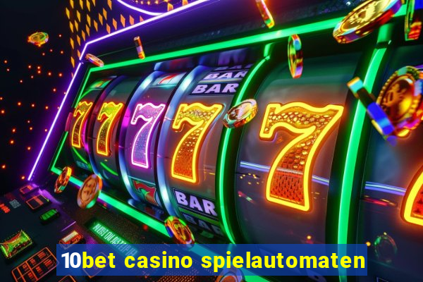 10bet casino spielautomaten