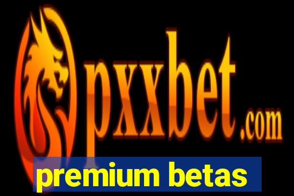 premium betas