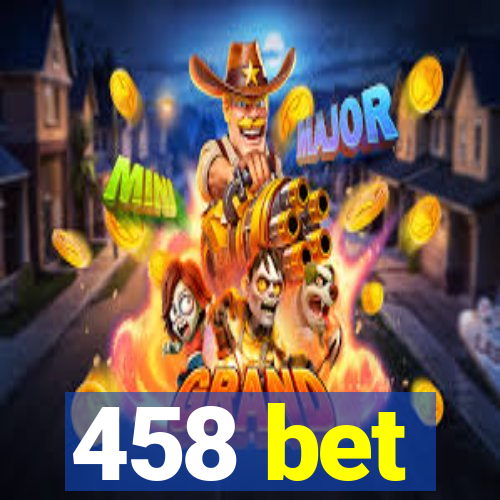 458 bet