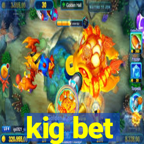 kig bet